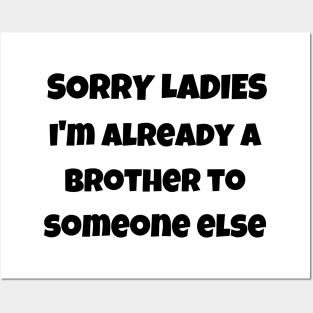 sorry ladies i'm already a brother to someone else Posters and Art